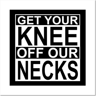 Get Your Knee Off Our Necks Posters and Art